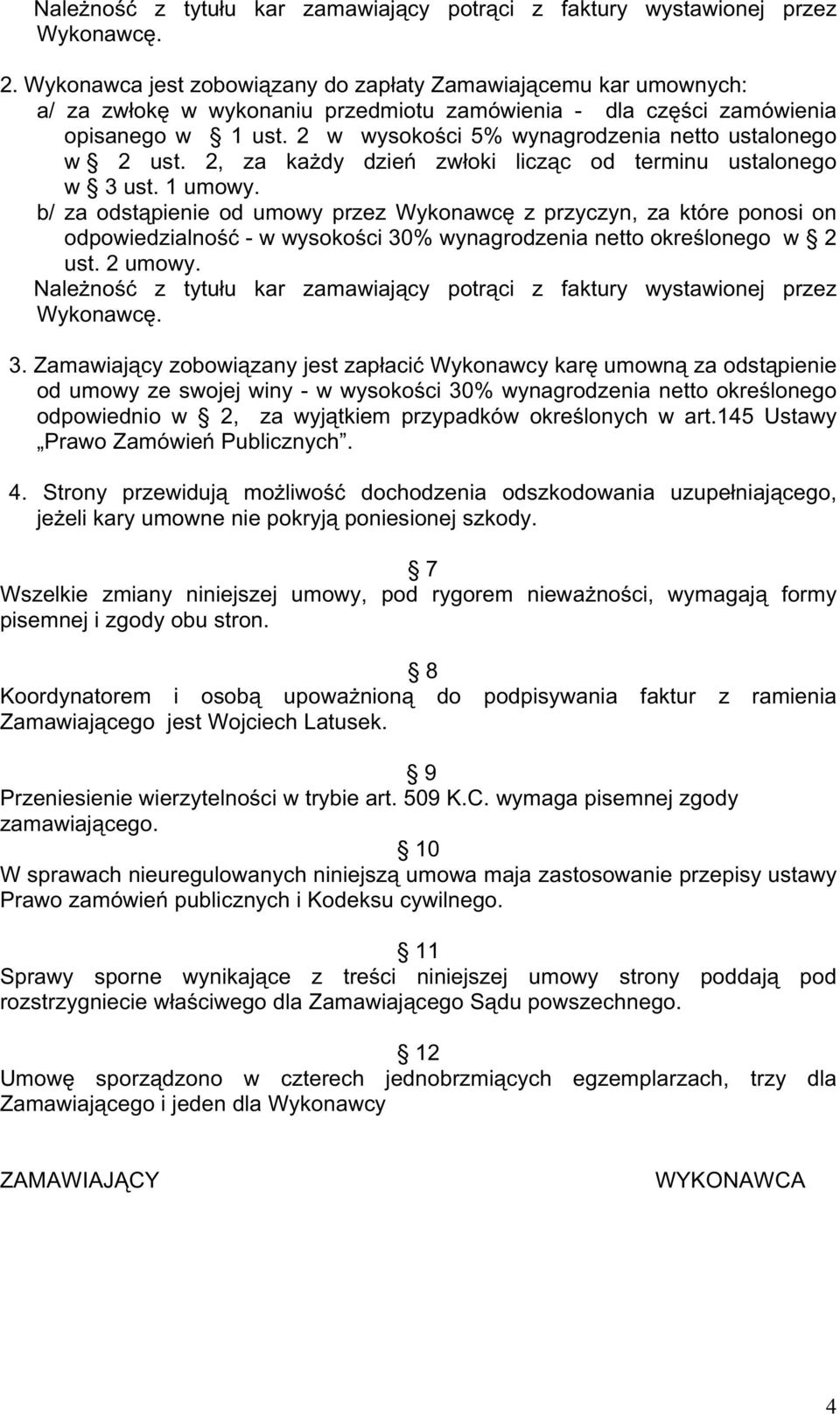 2 w wysokości 5% wynagrodzenia netto ustalonego w 2 ust. 2, za kaŝdy dzień zwłoki licząc od terminu ustalonego w 3 ust. 1 umowy.