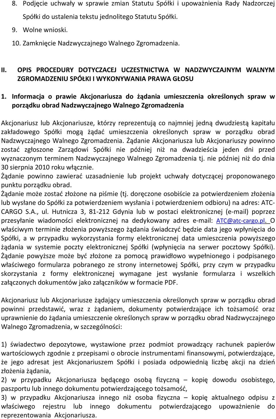 Informacja o prawie Akcjonariusza do żądania umieszczenia określonych spraw w porządku obrad Nadzwyczajnego Walnego Zgromadzenia Akcjonariusz lub Akcjonariusze, którzy reprezentują co najmniej jedną