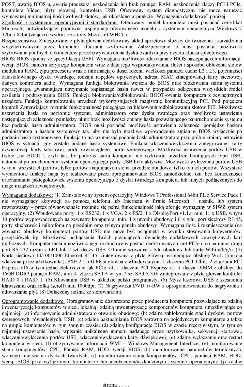 Zgodność z systemami operacyjnymi i standardami: Oferowany model komputera musi posiadać certyfikat Microsoft, potwierdzający poprawną współpracę oferowanego modelu z systemem operacyjnym Windows 7