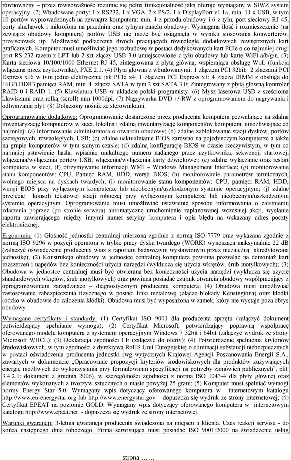 Wymagana ilość i rozmieszczenie (na zewnątrz obudowy komputera) portów USB nie może być osiągnięta w wyniku stosowania konwerterów, przejściówek itp.