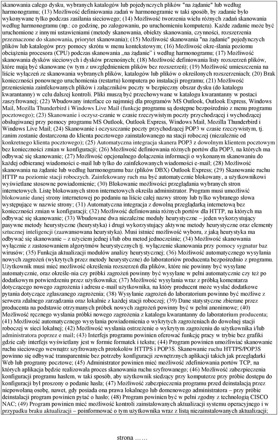 Każde zadanie może być uruchomione z innymi ustawieniami (metody skanowania, obiekty skanowania, czynności, rozszerzenia przeznaczone do skanowania, priorytet skanowania); (15) Możliwość skanowania