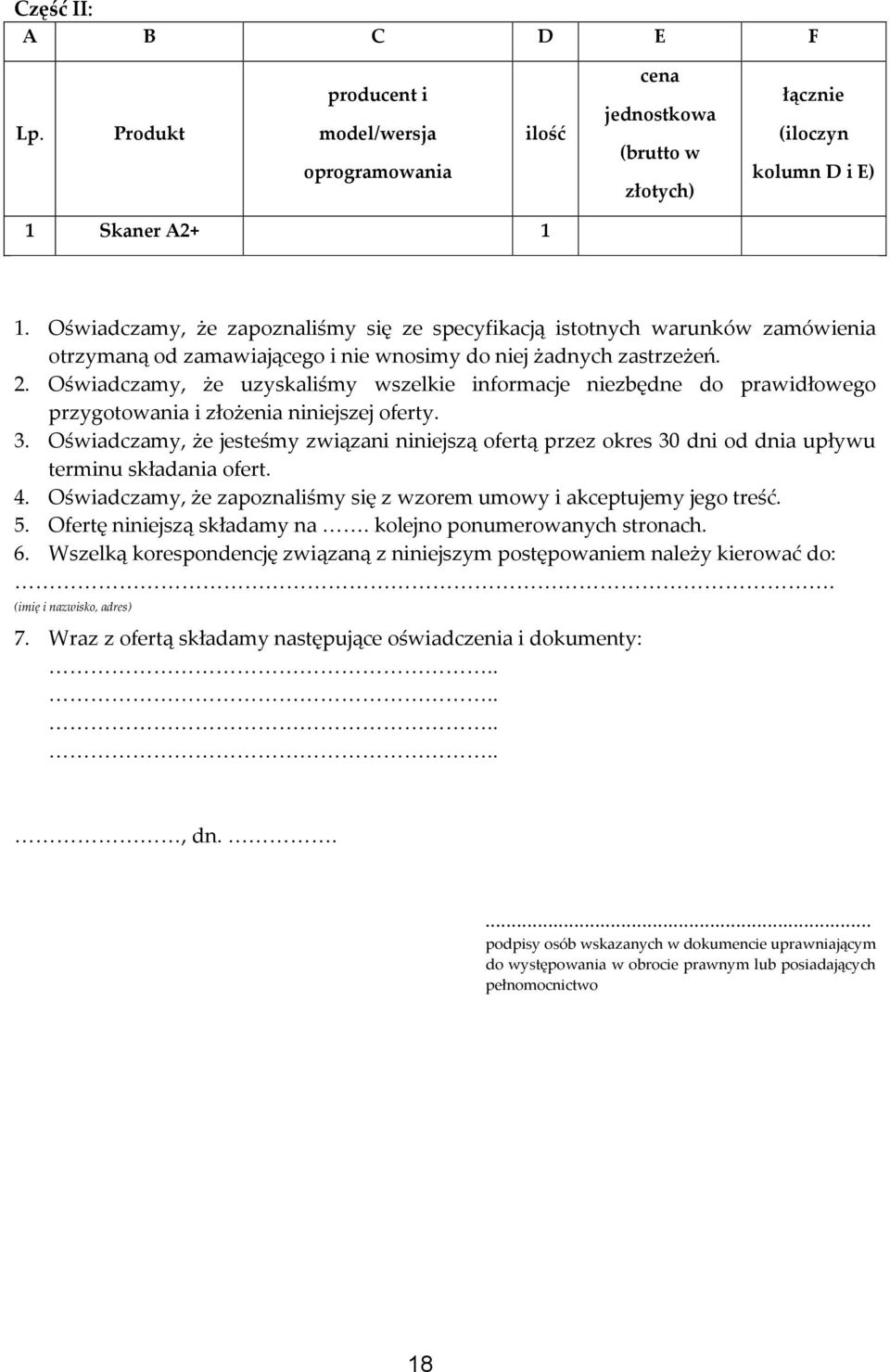 Oświadczamy, że uzyskaliśmy wszelkie informacje niezbędne do prawidłowego przygotowania i złożenia niniejszej oferty. 3.