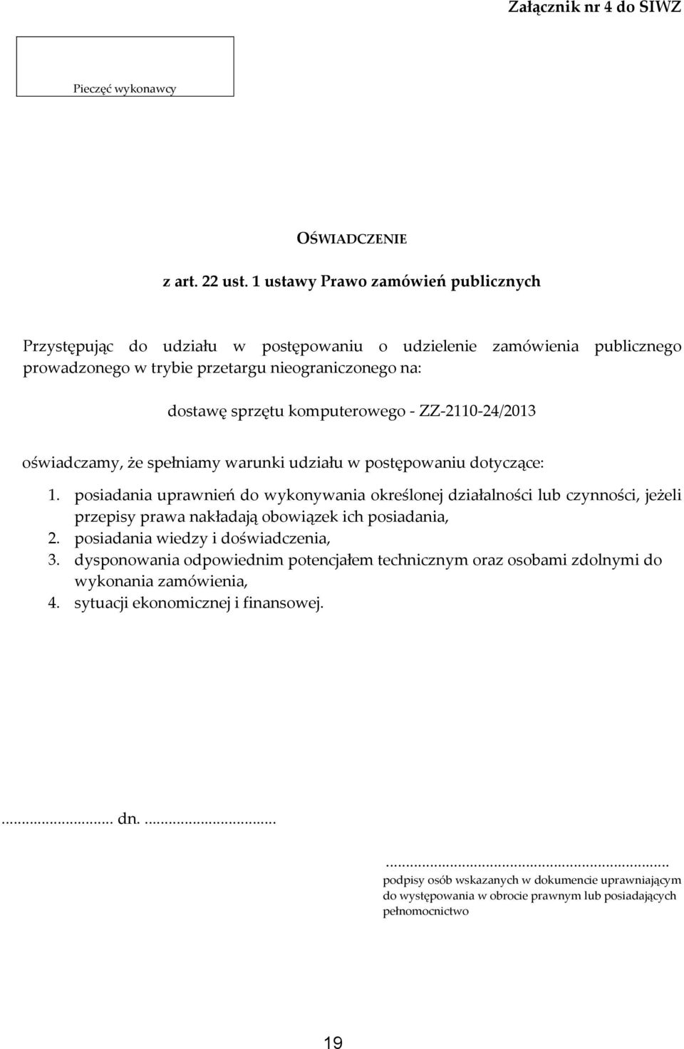 ZZ-2110-24/2013 oświadczamy, że spełniamy warunki udziału w postępowaniu dotyczące: 1.