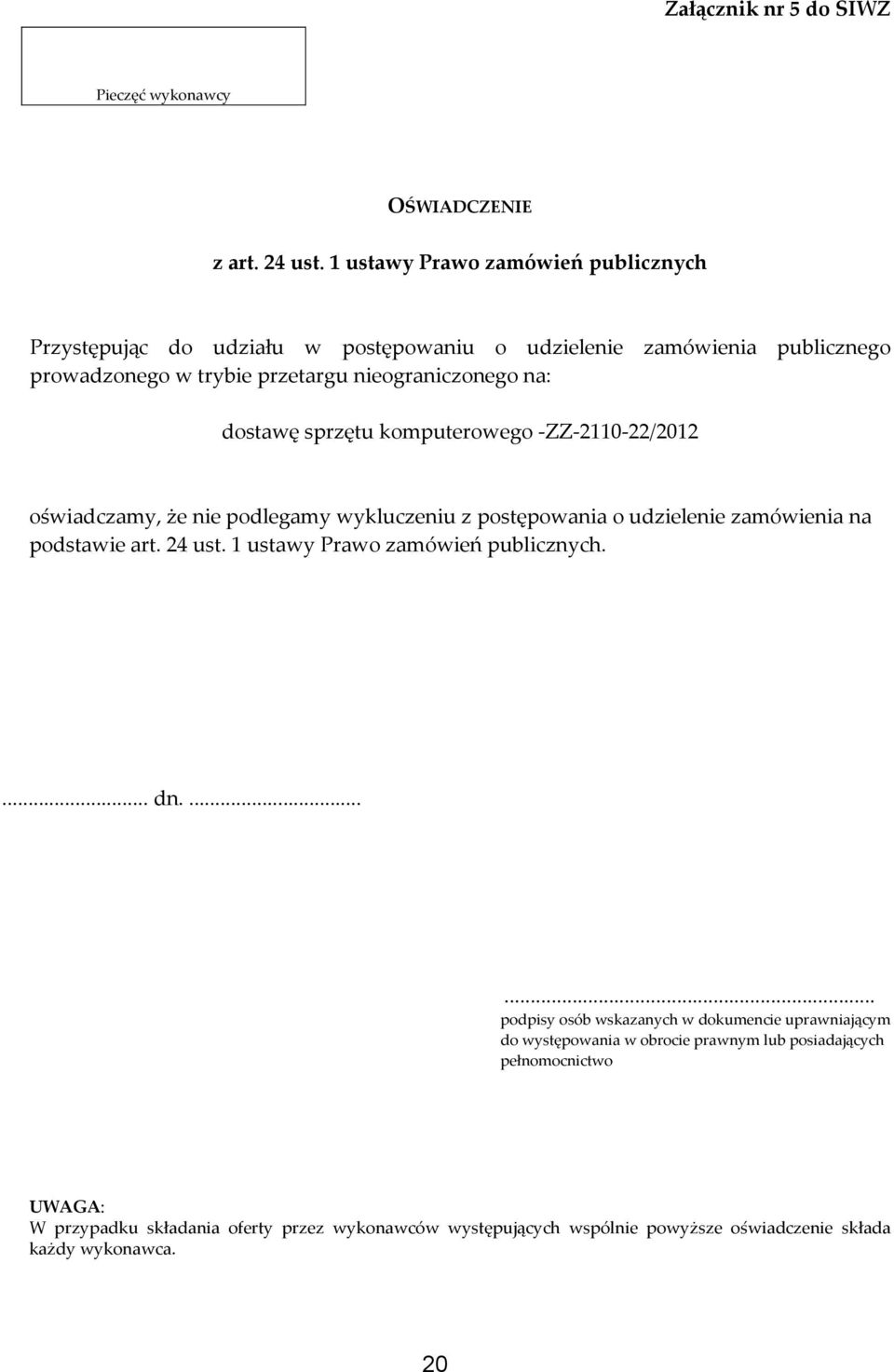 dostawę sprzętu komputerowego -ZZ-2110-22/2012 oświadczamy, że nie podlegamy wykluczeniu z postępowania o udzielenie zamówienia na podstawie art. 24 ust.