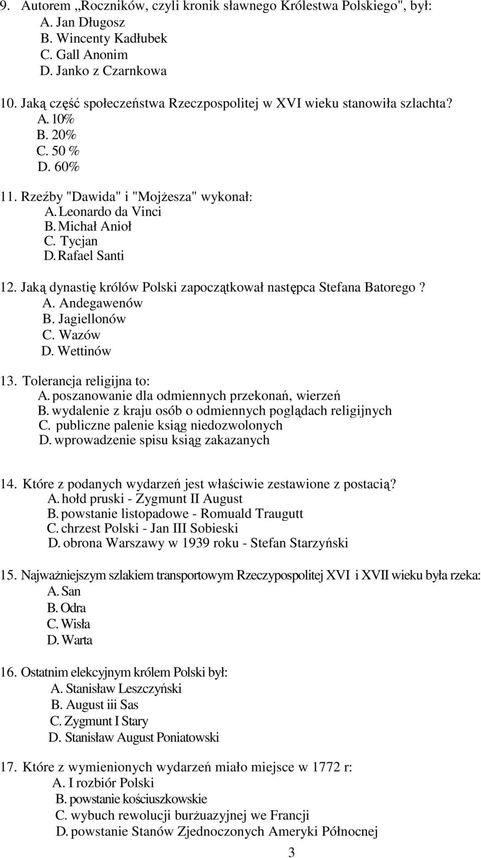 Rafael Santi 12. Jaką dynastię królów Polski zapoczątkował następca Stefana Batorego? A. Andegawenów B. Jagiellonów C. Wazów D. Wettinów 13. Tolerancja religijna to: A.