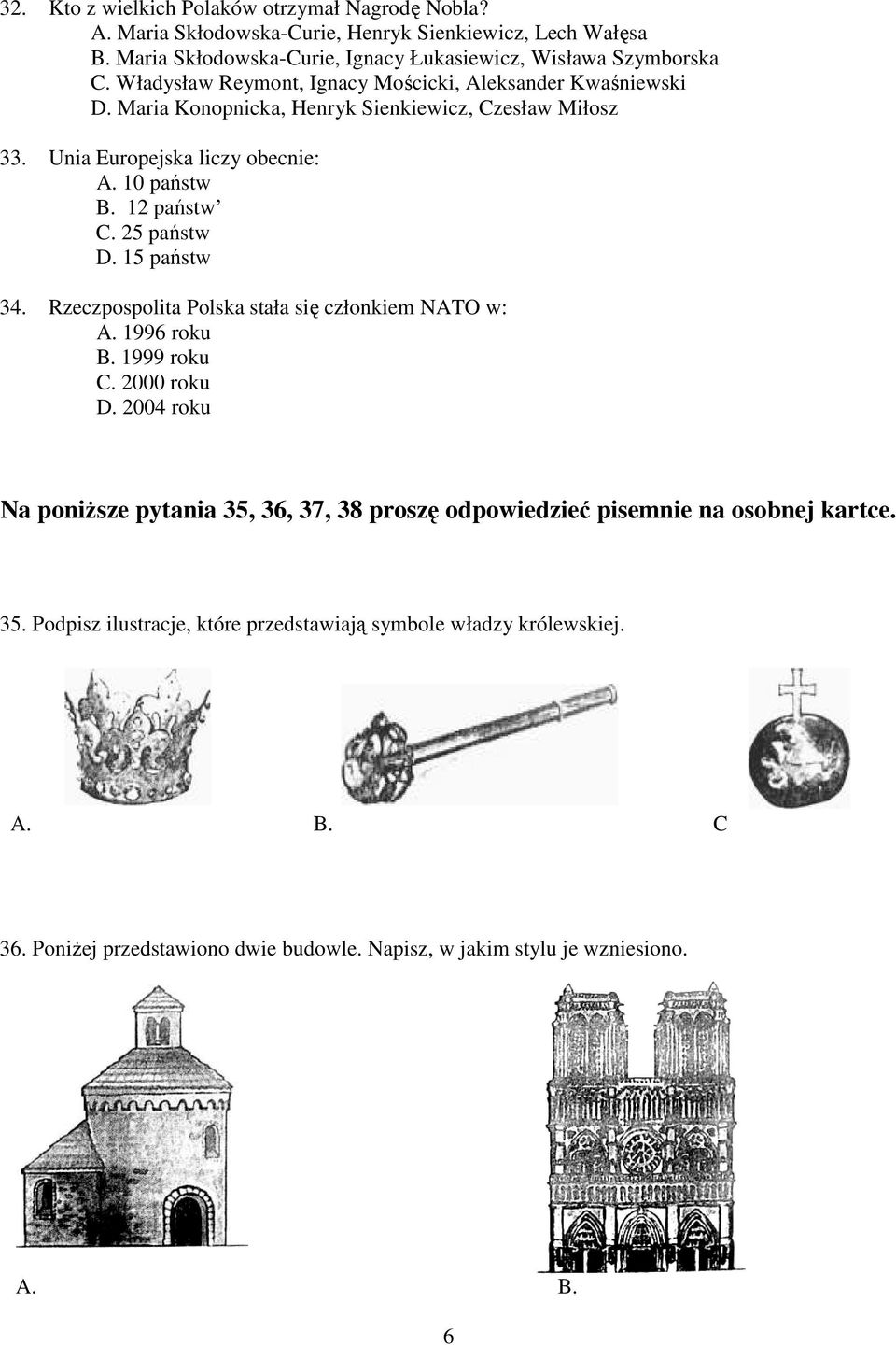 25 państw D. 15 państw 34. Rzeczpospolita Polska stała się członkiem NATO w: A. 1996 roku B. 1999 roku C. 2000 roku D.