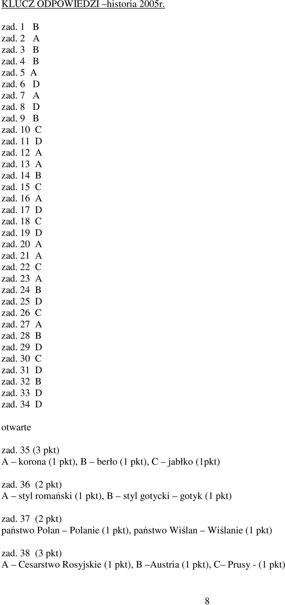 32 B zad. 33 D zad. 34 D otwarte zad. 35 (3 pkt) A korona (1 pkt), B berło (1 pkt), C jabłko (1pkt) zad.