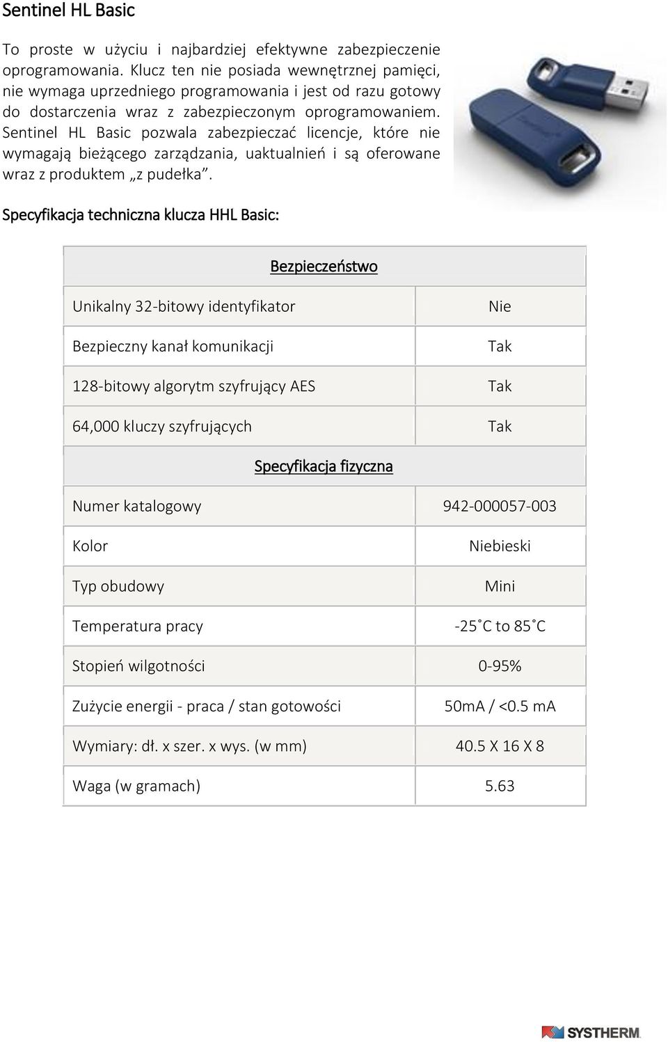 Sentinel HL Basic pozwala zabezpieczać licencje, które nie wymagają bieżącego zarządzania, uaktualnień i są oferowane wraz z produktem z pudełka.