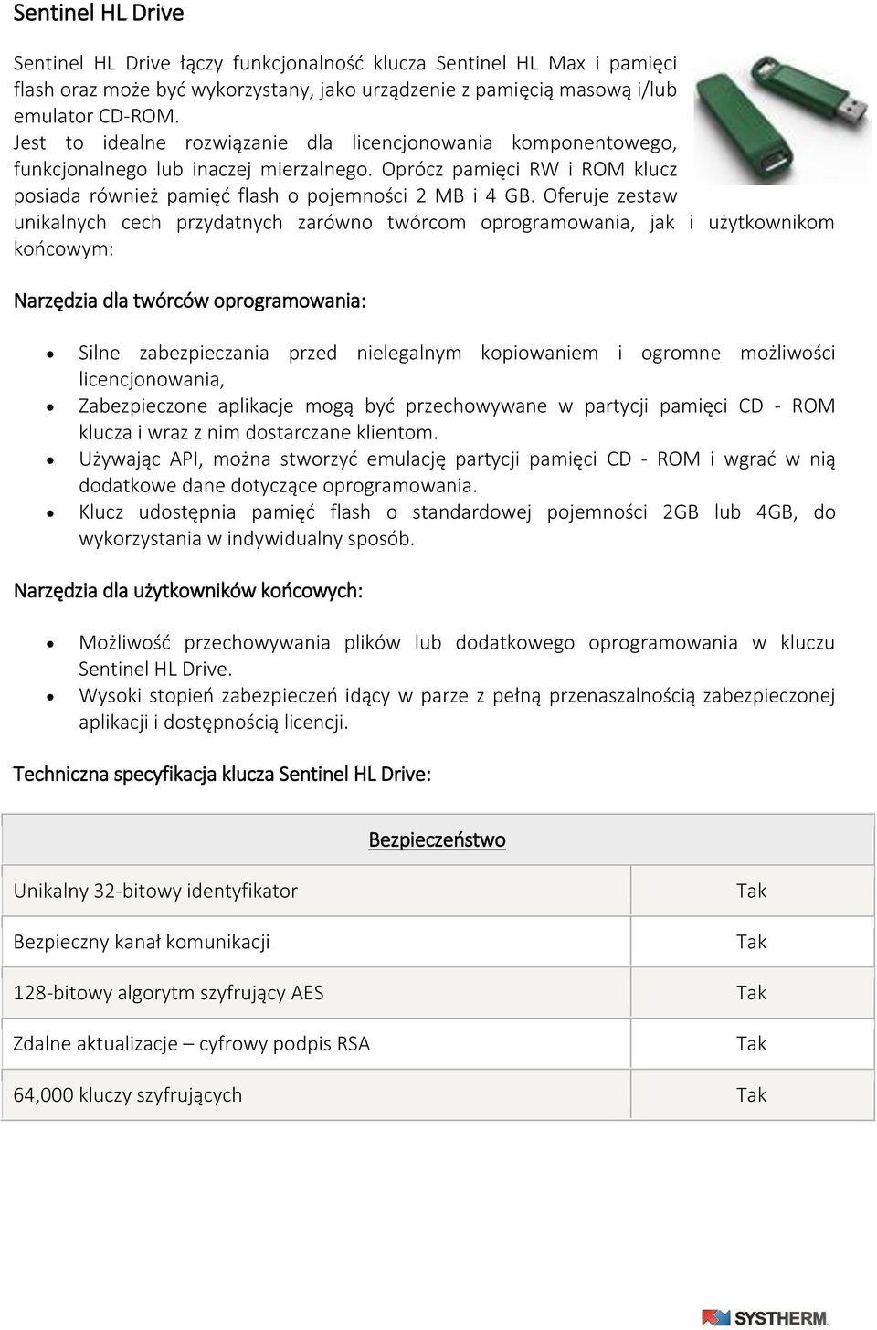 Oferuje zestaw unikalnych cech przydatnych zarówno twórcom oprogramowania, jak i użytkownikom końcowym: Narzędzia dla twórców oprogramowania: Silne zabezpieczania przed nielegalnym kopiowaniem i