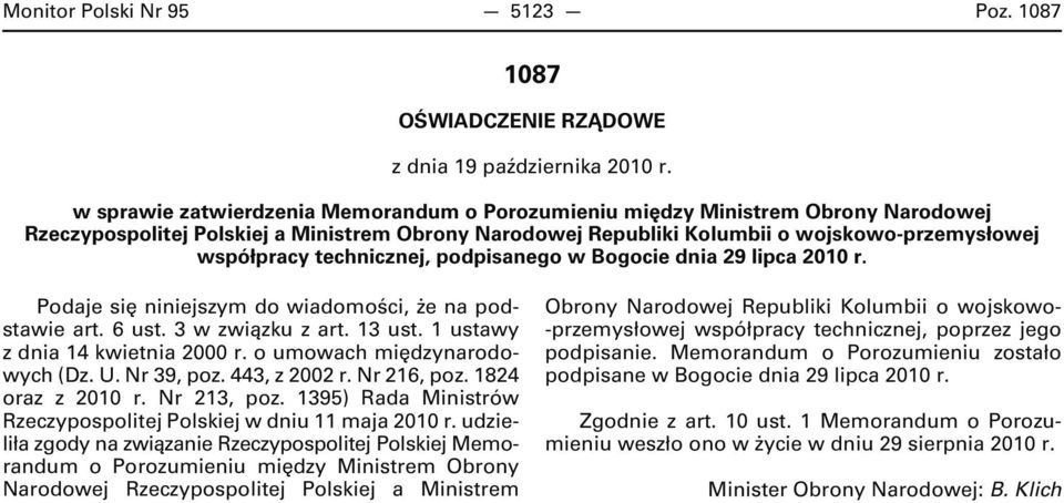 technicznej, podpisanego w Bogocie dnia 29 lipca 2010 r. Podaje się niniejszym do wiadomości, że na podstawie art. 6 ust. 3 w związku z art. 13 ust. 1 ustawy z dnia 14 kwietnia 2000 r.