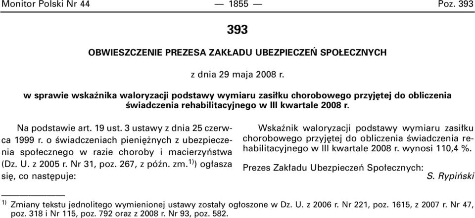 3 ustawy z dnia 25 czerwca 1999 r. o Êwiadczeniach pieni nych z ubezpieczenia spo ecznego w razie choroby i macierzyƒstwa (Dz. U. z 2005 r. Nr 31, poz. 267, z póên. zm.