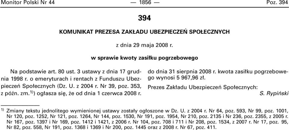 do dnia 31 sierpnia 2008 r. kwota zasi ku pogrzebowego wynosi 5 967,96 z. Prezes Zak adu Ubezpieczeƒ Spo ecznych: S. Rypiƒski 1) Zmiany tekstu jednolitego wymienionej ustawy zosta y og oszone w Dz. U. z 2004 r.