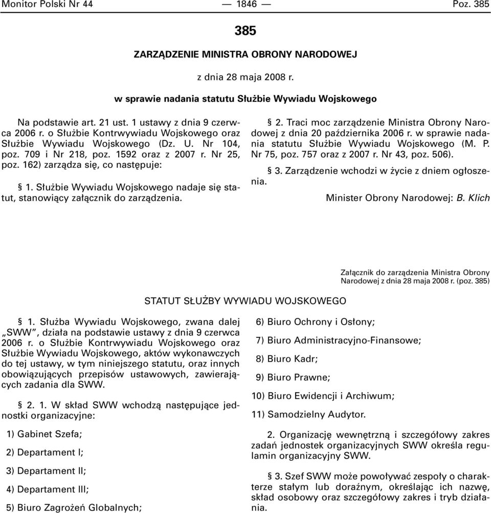 162) zarzàdza si, co nast puje: 1. S u bie Wywiadu Wojskowego nadaje si statut, stanowiàcy za àcznik do zarzàdzenia. 2. Traci moc zarzàdzenie Ministra Obrony Narodowej z dnia 20 paêdziernika 2006 r.