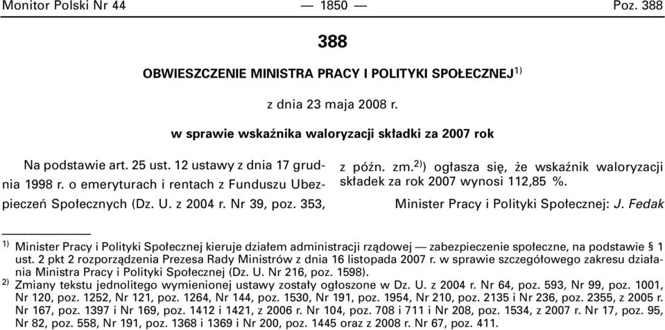 2) ) og asza si, e wskaênik waloryzacji sk adek za rok 2007 wynosi 112,85 %. Minister Pracy i Polityki Spo ecznej: J.