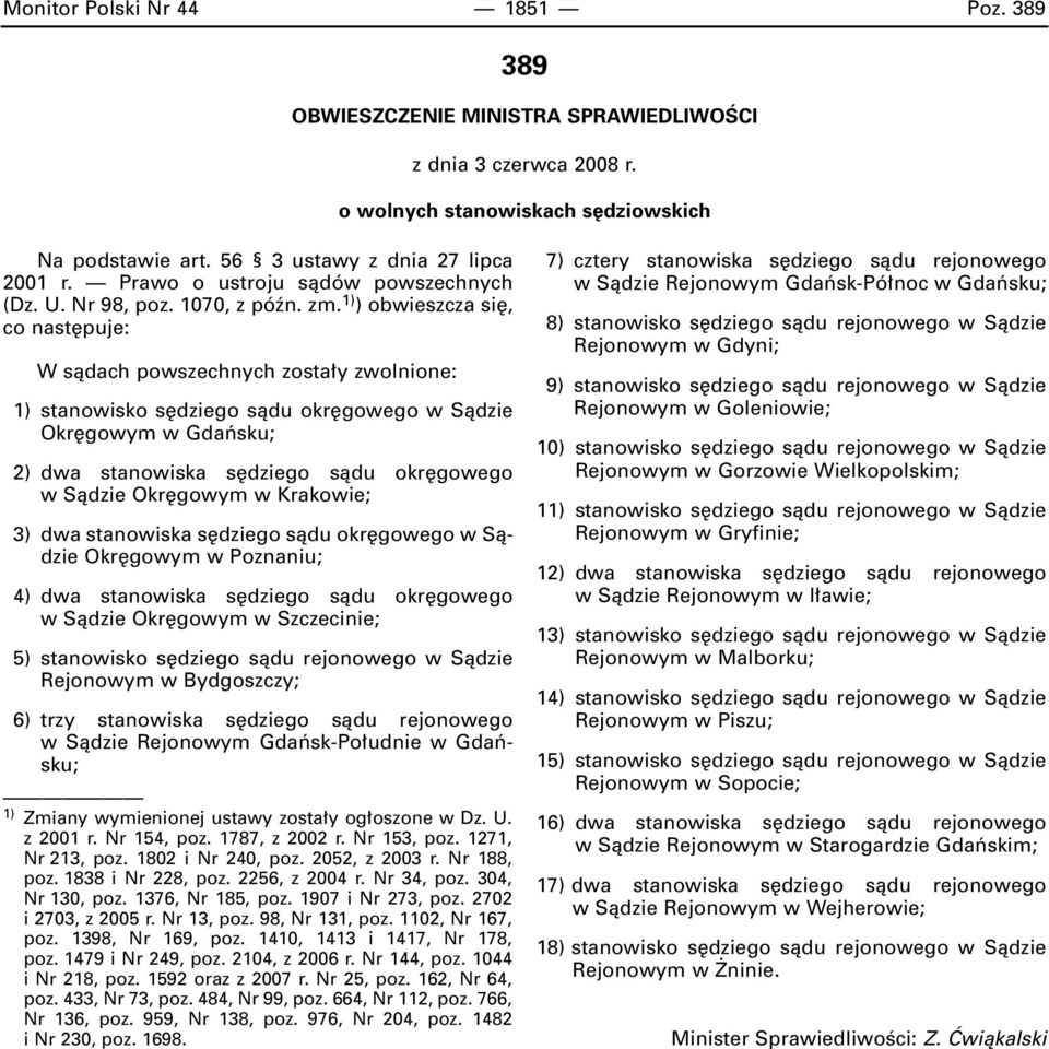 1) ) obwieszcza si, co nast puje: W sàdach powszechnych zosta y zwolnione: 1) stanowisko s dziego sàdu okr gowego w Sàdzie Okr gowym w Gdaƒsku; 2) dwa stanowiska s dziego sàdu okr gowego w Sàdzie Okr