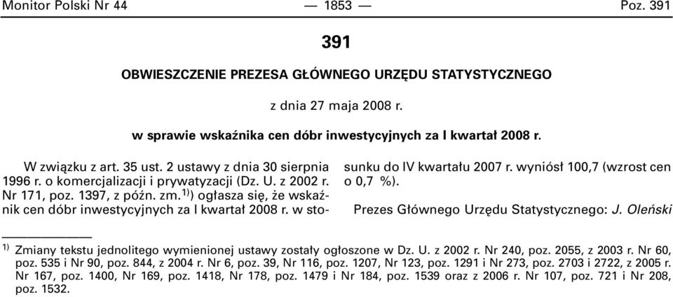 w stosunku do IV kwarta u 2007 r. wyniós 100,7 (wzrost cen o 0,7 %). Prezes G ównego Urz du Statystycznego: J. Oleƒski 1) Zmiany tekstu jednolitego wymienionej ustawy zosta y og oszone w Dz. U. z 2002 r.