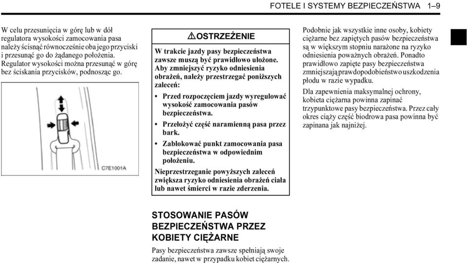 Aby zmniejszyć ryzyko odniesienia obrażeń, należy przestrzegać poniższych zaleceń: Przed rozpoczęciem jazdy wyregulować wysokość zamocowania pasów bezpieczeństwa.