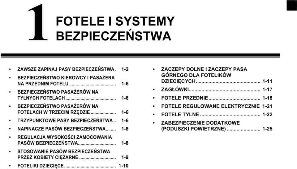 . 1-6 NAPINACZE PASÓW BEZPIECZEŃSTWA... 1-8 REGULACJA WYSOKOŚCI ZAMOCOWANIA PASÓW BEZPIECZEŃSTWA... 1-8 STOSOWANIE PASÓW BEZPIECZEŃSTWA PRZEZ KOBIETY CIĘŻARNE.