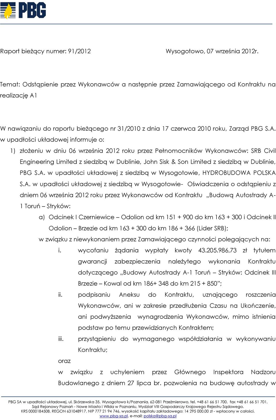 W nawiązaniu do raportu bieżącego nr 31/2010 z dnia 17 czerwca 2010 roku, Zarząd PBG S.A.