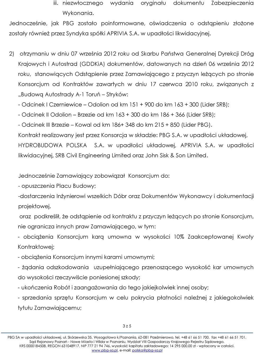 2) otrzymaniu w dniu 07 września 2012 roku od Skarbu Państwa Generalnej Dyrekcji Dróg Krajowych i Autostrad (GDDKiA) dokumentów, datowanych na dzień 06 września 2012 roku, stanowiących Odstąpienie