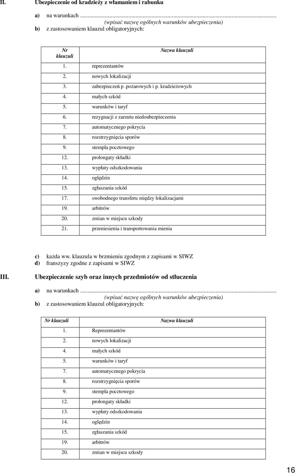 rozstrzygnięcia sporów 9. stempla pocztowego 12. prolongaty składki 13. wypłaty odszkodowania 14. oględzin 15. zgłaszania szkód 17. swobodnego transferu między lokalizacjami 19. arbitrów 20.