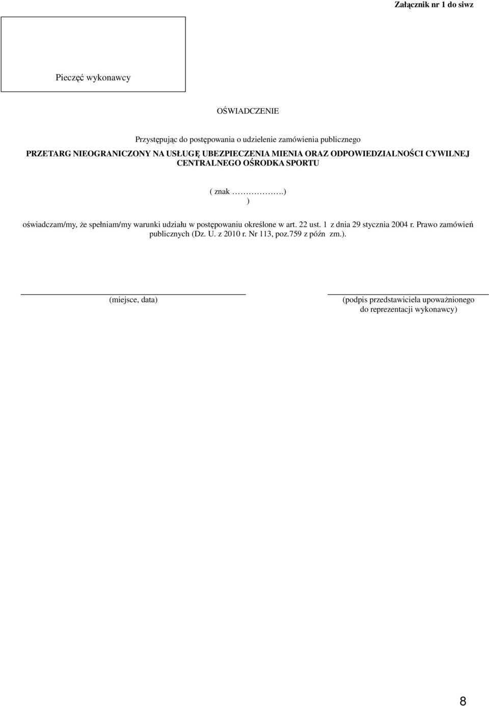 ) ) oświadczam/my, Ŝe spełniam/my warunki udziału w postępowaniu określone w art. 22 ust. 1 z dnia 29 stycznia 2004 r.