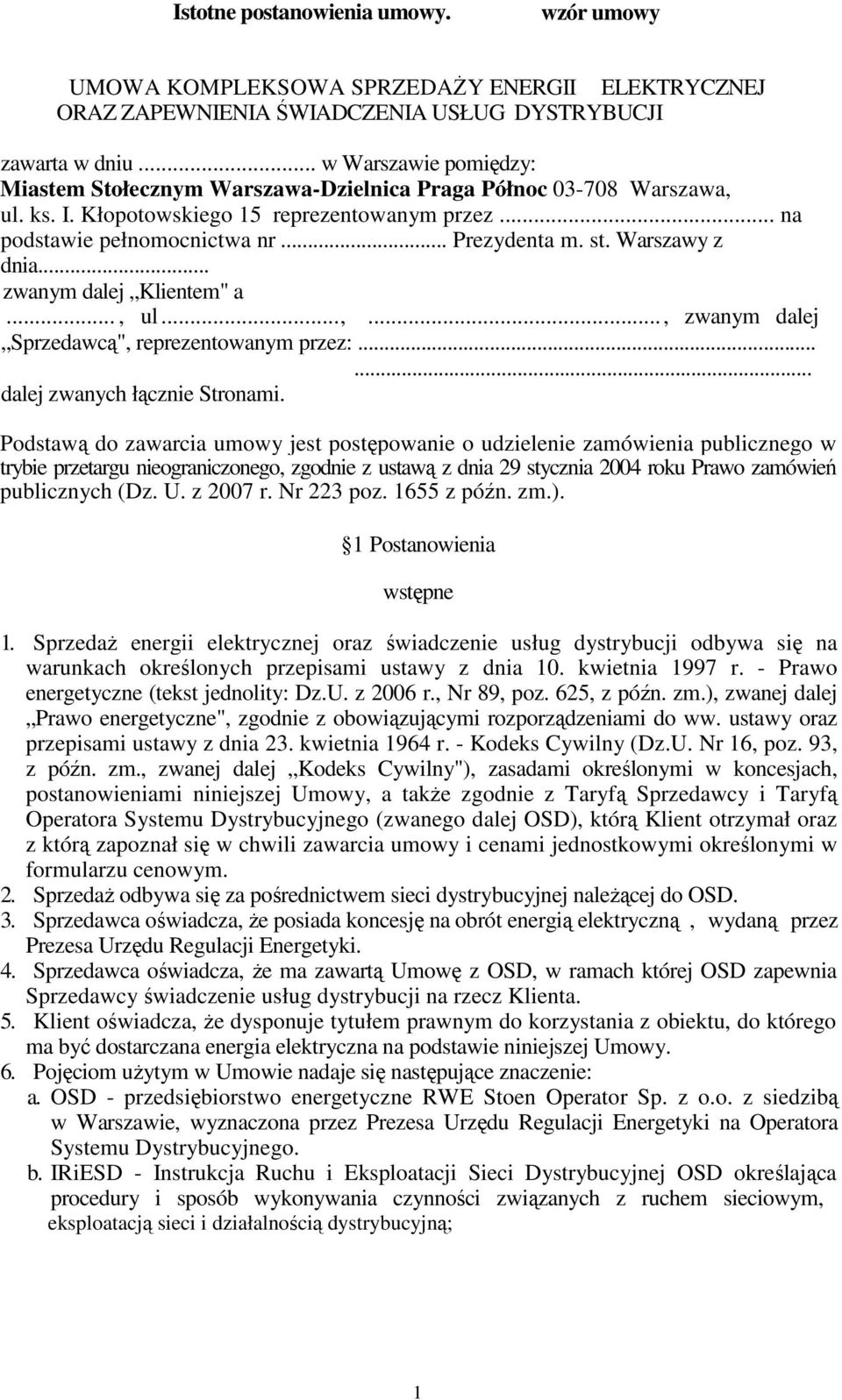 Warszawy z dnia... zwanym dalej Klientem" a..., ul...,..., zwanym dalej Sprzedawcą", reprezentowanym przez:...... dalej zwanych łącznie Stronami.