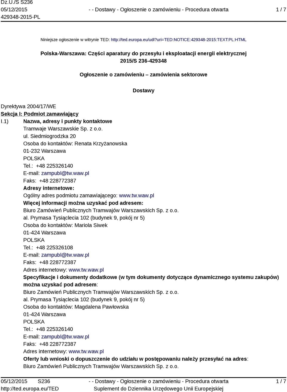 Dyrektywa 2004/17/WE Sekcja I: Podmiot zamawiający I.1) Nazwa, adresy i punkty kontaktowe Tramwaje Warszawskie Sp. z o.o. ul.