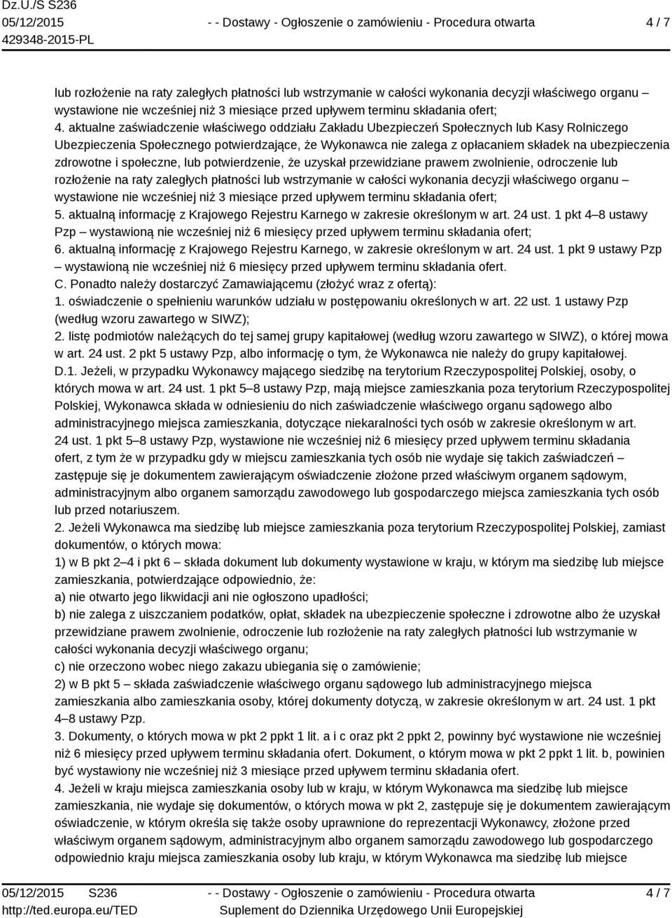 zdrowotne i społeczne, lub potwierdzenie, że uzyskał przewidziane prawem zwolnienie, odroczenie lub rozłożenie na raty zaległych płatności lub wstrzymanie w całości wykonania decyzji właściwego