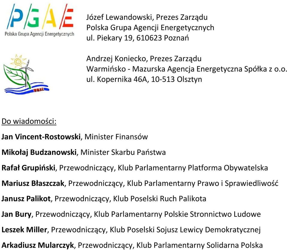 Kopernika 46A, 10-513 Olsztyn Do wiadomości: Jan Vincent-Rostowski, Minister Finansów Mikołaj Budzanowski, Minister Skarbu Państwa Rafał Grupiński, Przewodniczący, Klub Parlamentarny