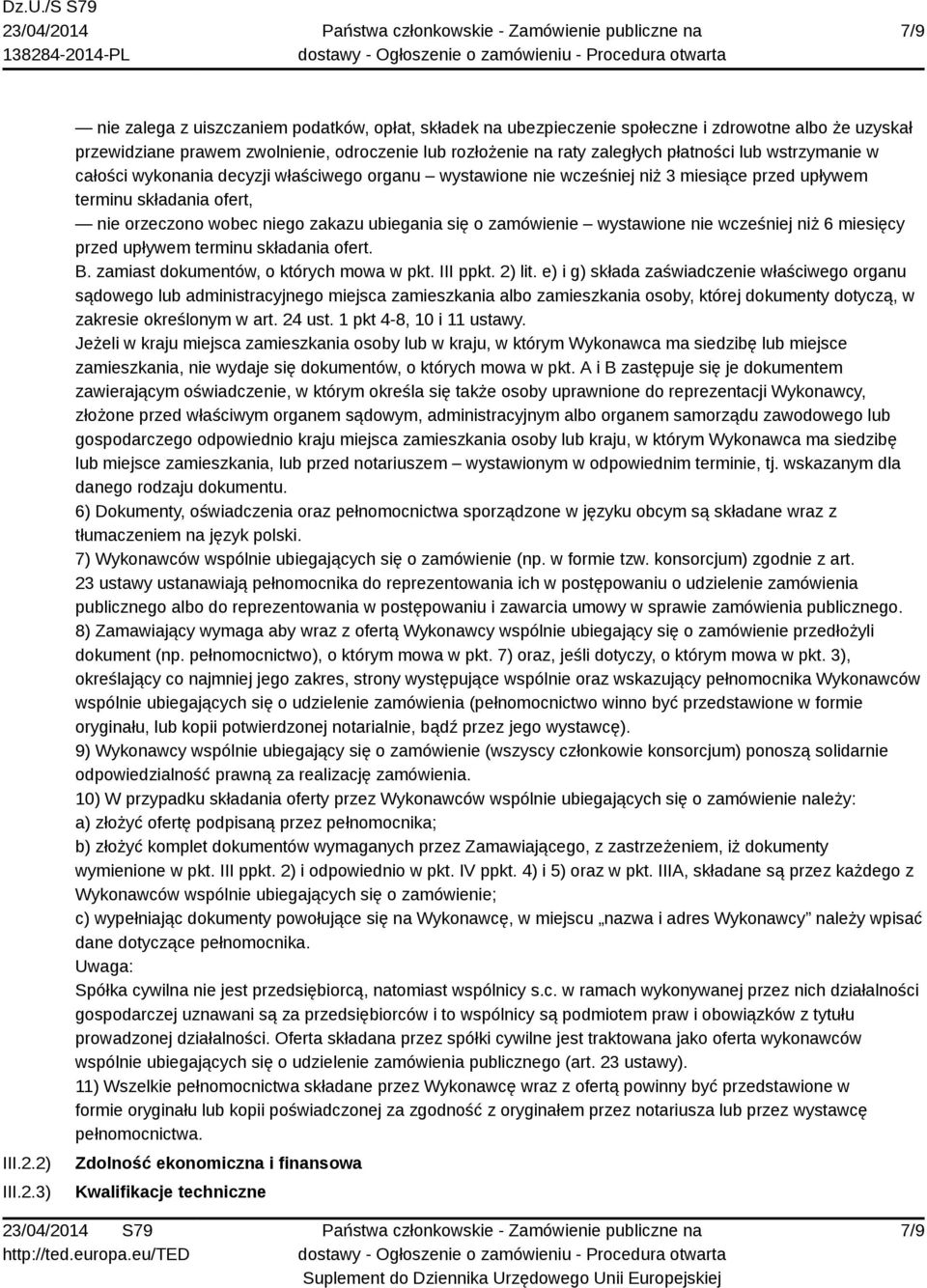 płatności lub wstrzymanie w całości wykonania decyzji właściwego organu wystawione nie wcześniej niż 3 miesiące przed upływem terminu składania ofert, nie orzeczono wobec niego zakazu ubiegania się o