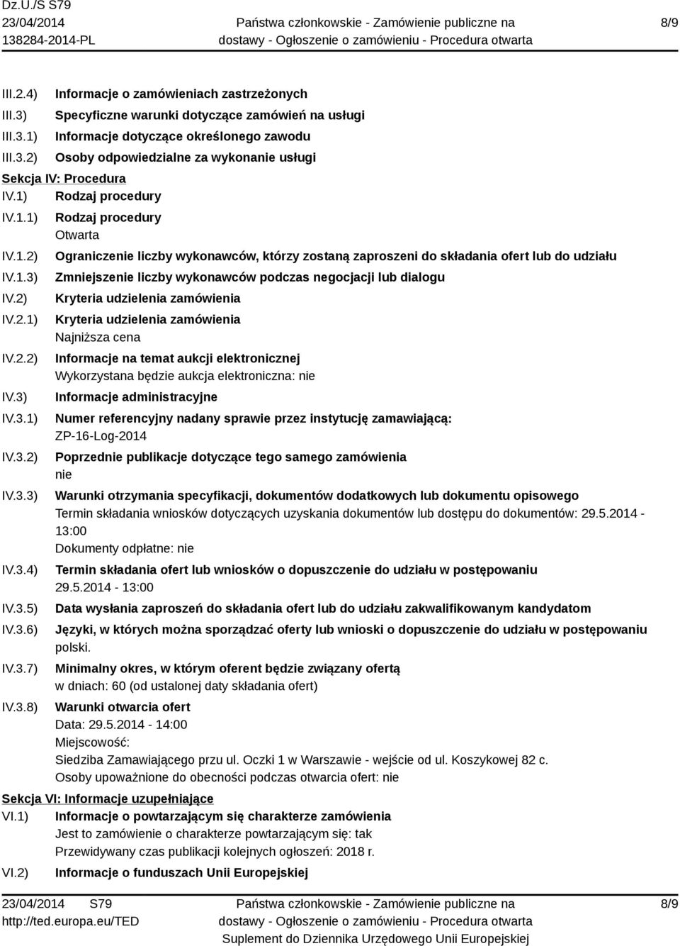 1) 2) Informacje o zamówieniach zastrzeżonych Specyficzne warunki dotyczące zamówień na usługi Informacje dotyczące określonego zawodu Osoby odpowiedzialne za wykonanie usługi Sekcja IV: Procedura IV.