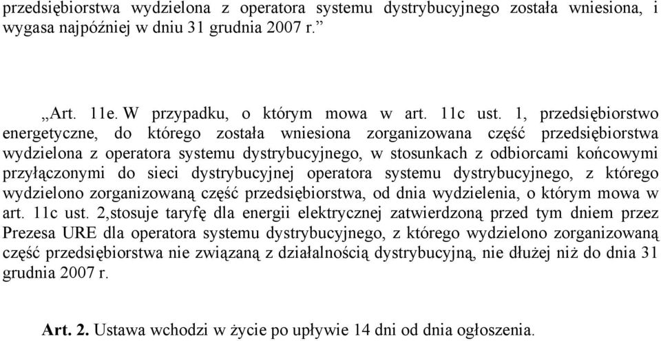 do sieci dystrybucyjnej operatora systemu dystrybucyjnego, z którego wydzielono zorganizowaną część przedsiębiorstwa, od dnia wydzielenia, o którym mowa w art. 11c ust.