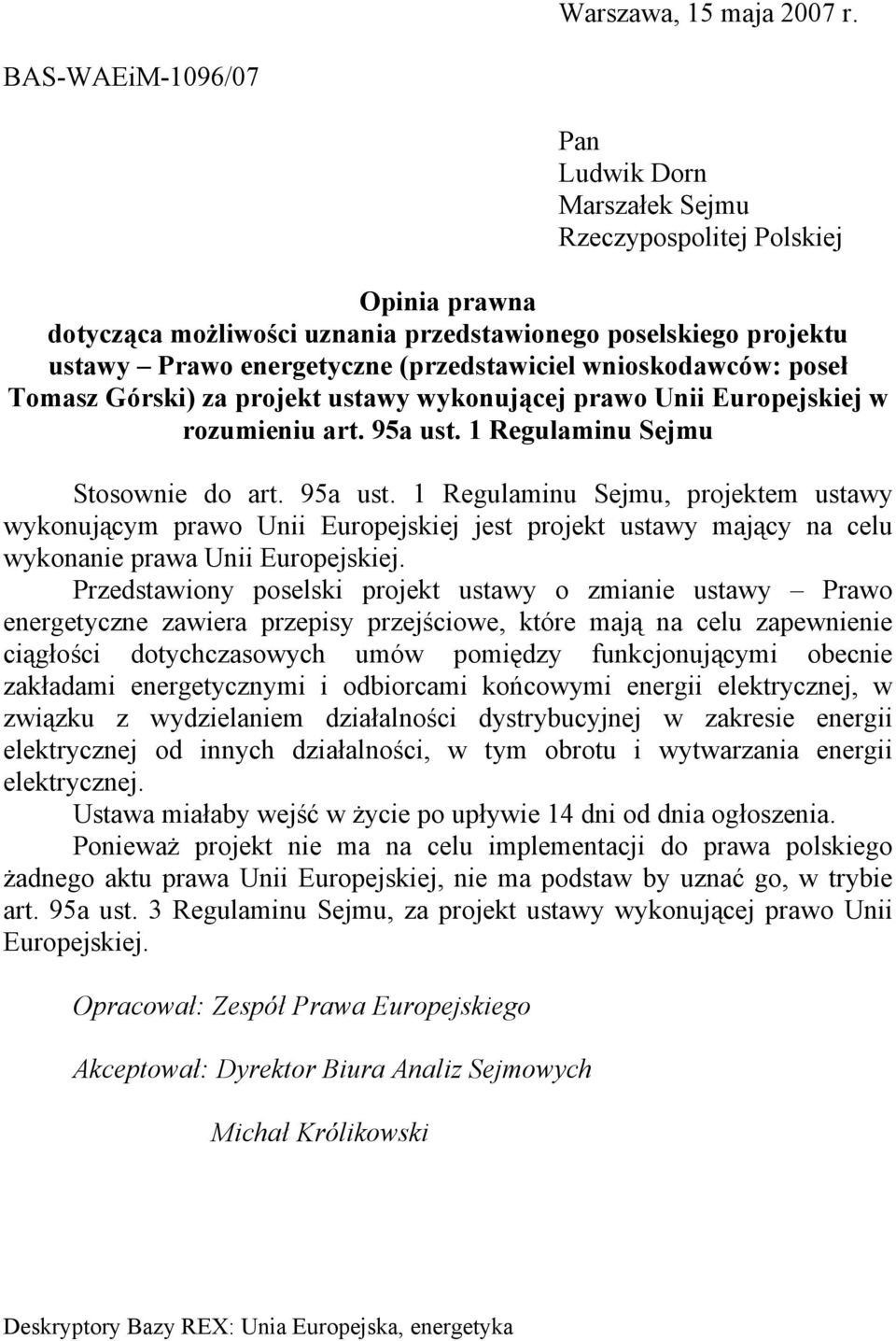 wnioskodawców: poseł Tomasz Górski) za projekt ustawy wykonującej prawo Unii Europejskiej w rozumieniu art. 95a ust.