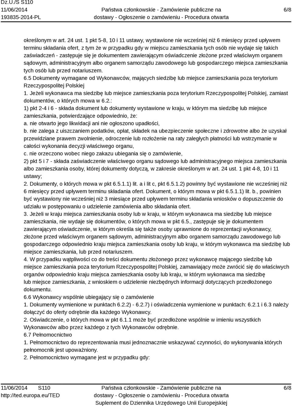 zastępuje się je dokumentem zawierającym oświadczenie złożone przed właściwym organem sądowym, administracyjnym albo organem samorządu zawodowego lub gospodarczego miejsca zamieszkania tych osób lub