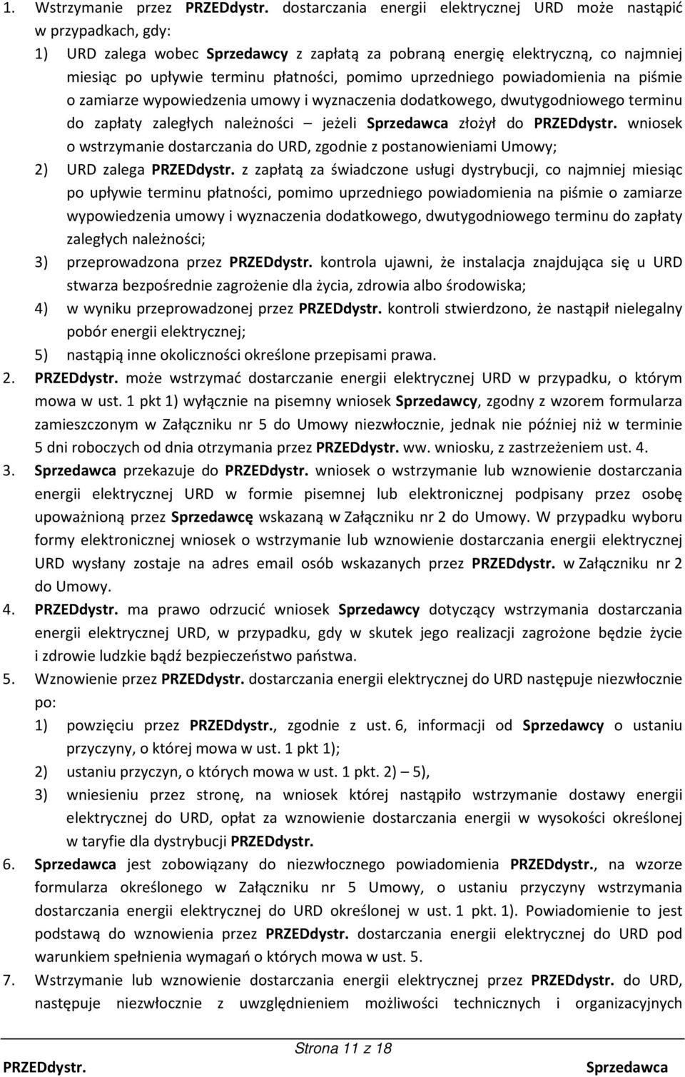 wniosek o wstrzymanie dostarczania do URD, zgodnie z postanowieniami Umowy; 2) URD zalega z zapłatą za świadczone usługi dystrybucji, co najmniej miesiąc po upływie terminu płatności, pomimo