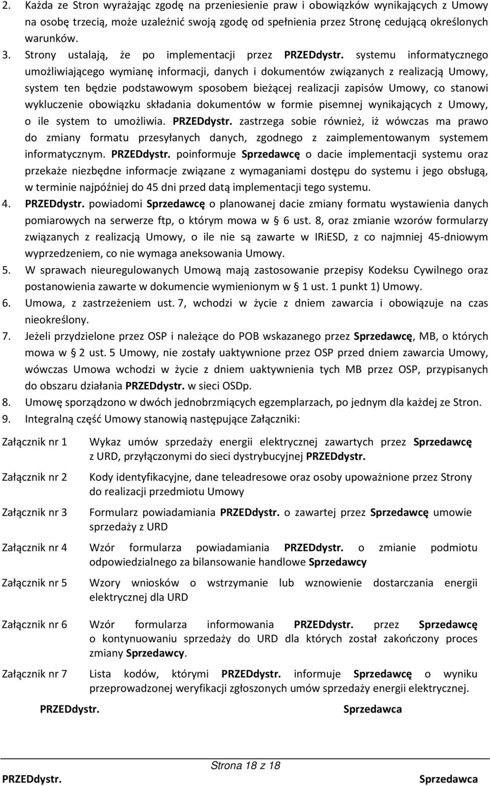 bieżącej realizacji zapisów Umowy, co stanowi wykluczenie obowiązku składania dokumentów w formie pisemnej wynikających z Umowy, o ile system to umożliwia.