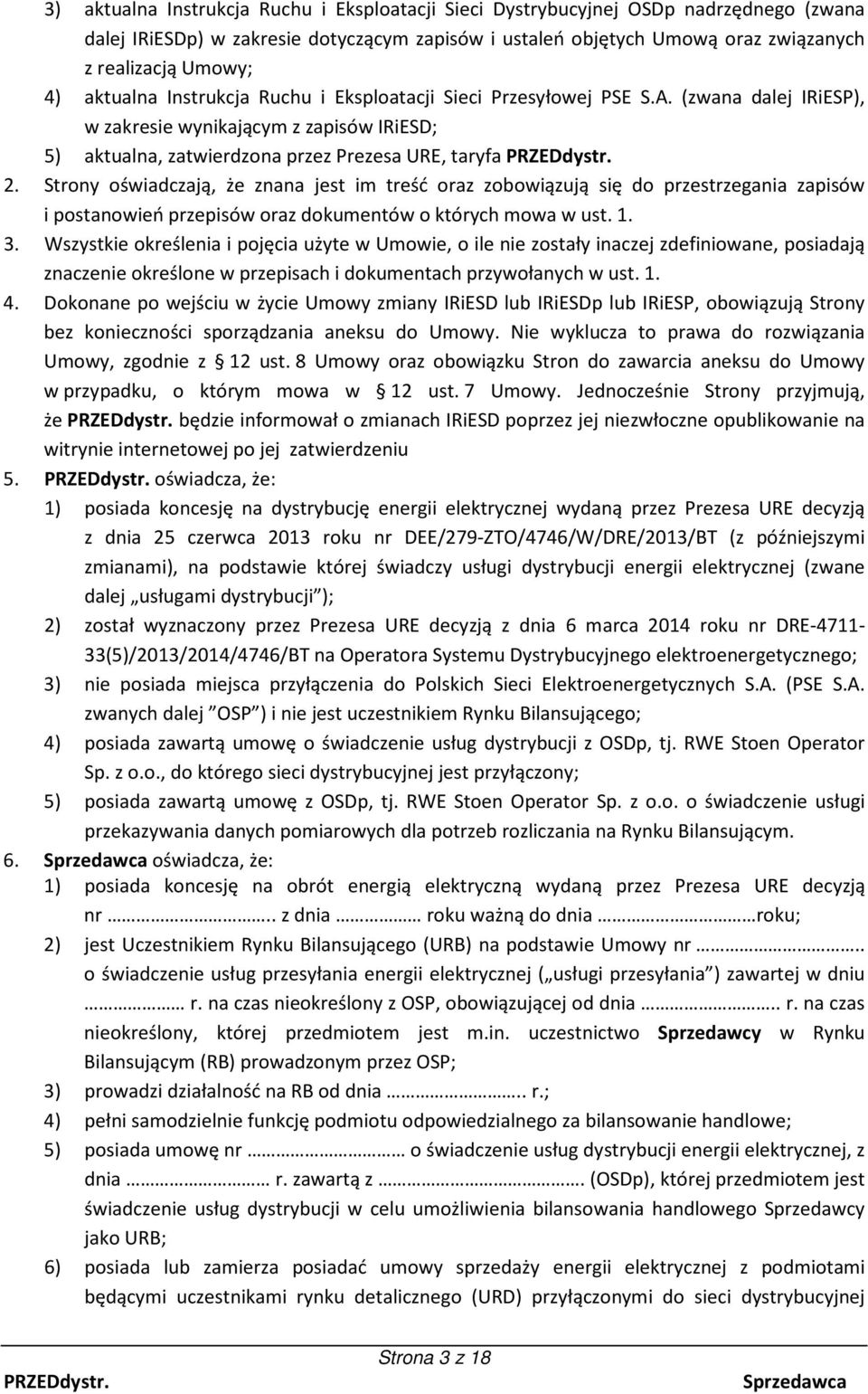 Strony oświadczają, że znana jest im treść oraz zobowiązują się do przestrzegania zapisów i postanowień przepisów oraz dokumentów o których mowa w ust. 1. 3.