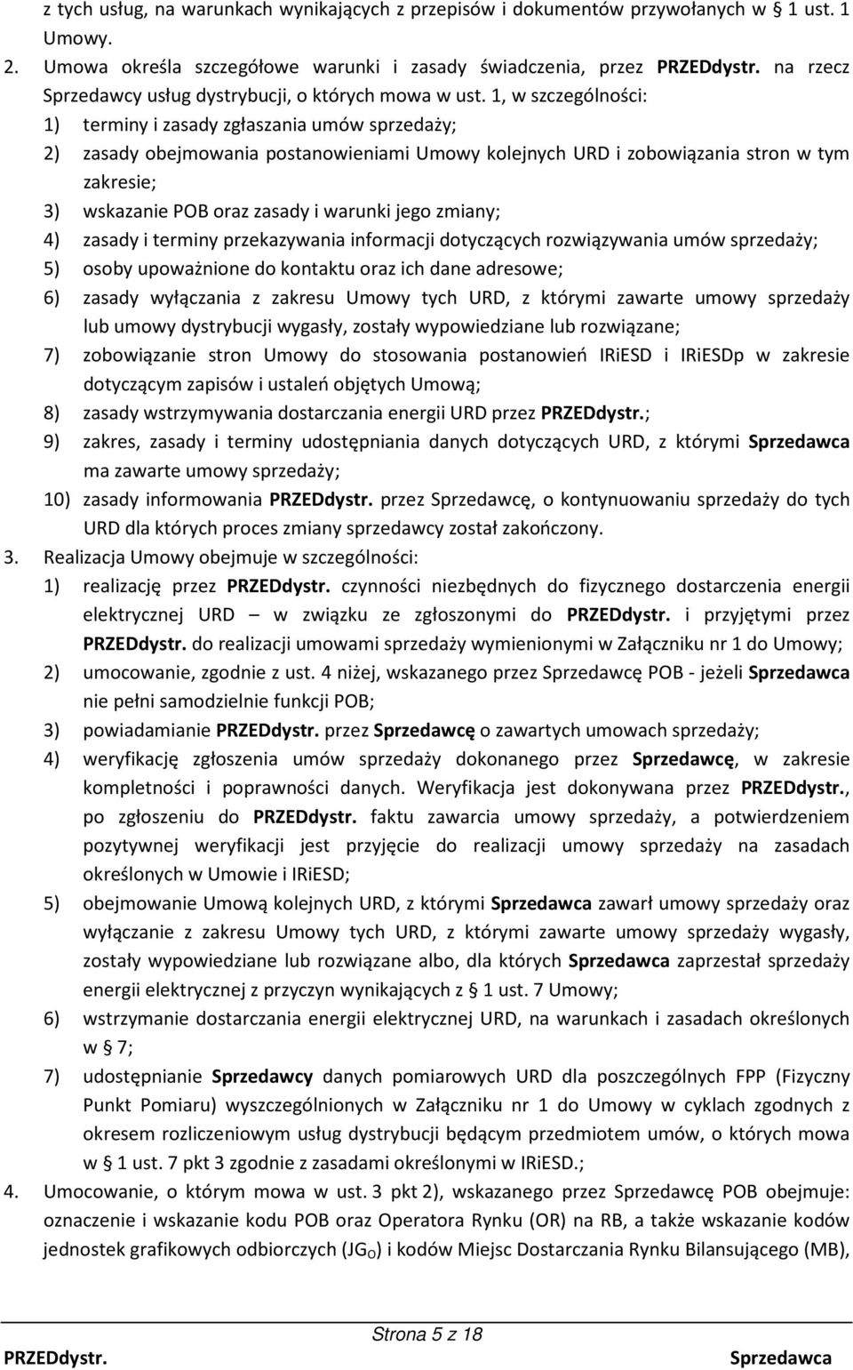 1, w szczególności: 1) terminy i zasady zgłaszania umów sprzedaży; 2) zasady obejmowania postanowieniami Umowy kolejnych URD i zobowiązania stron w tym zakresie; 3) wskazanie POB oraz zasady i