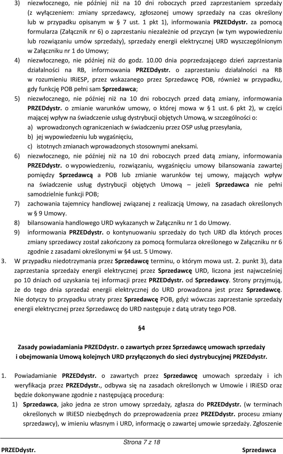 wyszczególnionym w Załączniku nr 1 do Umowy; 4) niezwłocznego, nie później niż do godz. 10.