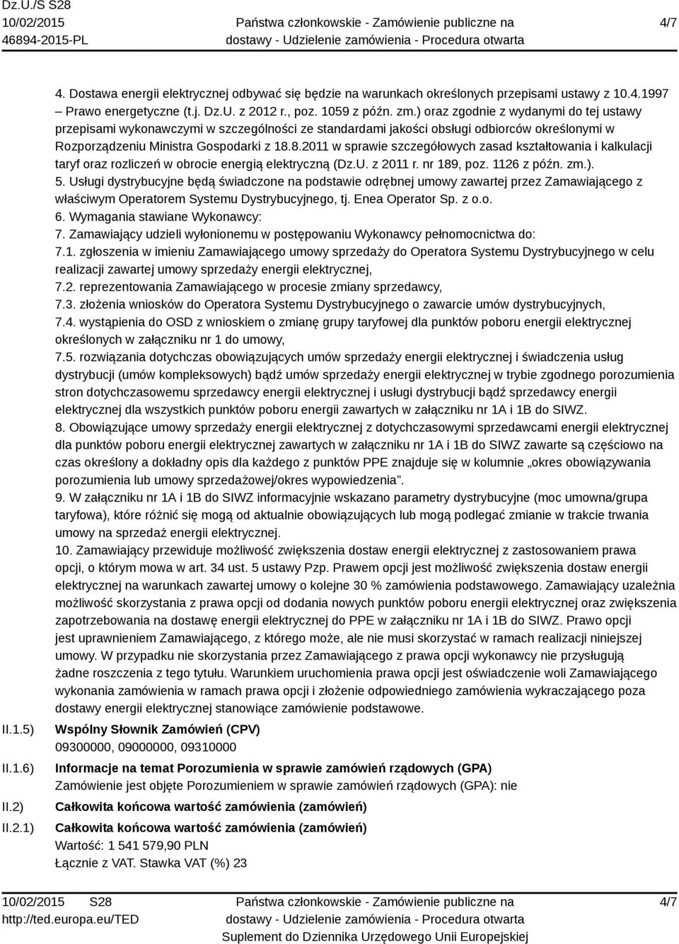 8.2011 w sprawie szczegółowych zasad kształtowania i kalkulacji taryf oraz rozliczeń w obrocie energią elektryczną (Dz.U. z 2011 r. nr 189, poz. 1126 z późn. zm.). 5.