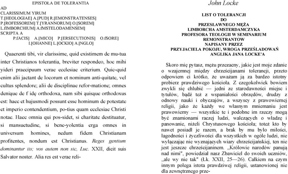 [NGLO] Quaerenti tibi, vir clarissime, quid existimem de mu-tua inter Christianos tolerantia, breviter respondeo, hoc mihi yideri praecipuum verae ecclesiae criterium.