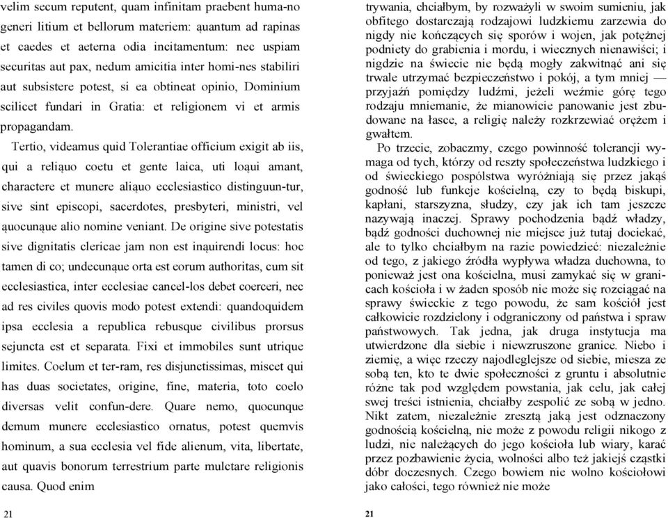 Tertio, videamus quid Tolerantiae officium exigit ab iis, qui a reliąuo coetu et gente laica, uti loąui amant, charactere et munere aliąuo ecclesiastico distinguun-tur, sive sint episcopi,