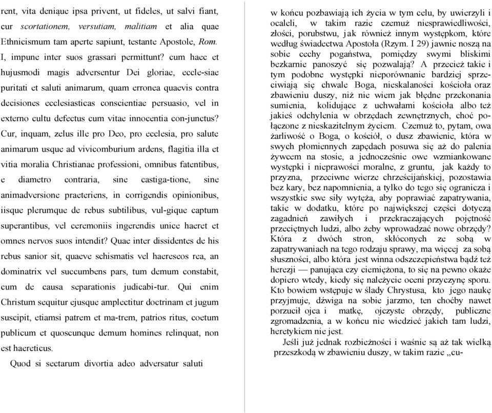 cum haec et hujusmodi magis adversentur Dei gloriae, eccle-siae puritati et saluti animarum, quam erronea quaevis contra decisiones ecclesiasticas conscientiae persuasio, vel in externo cultu