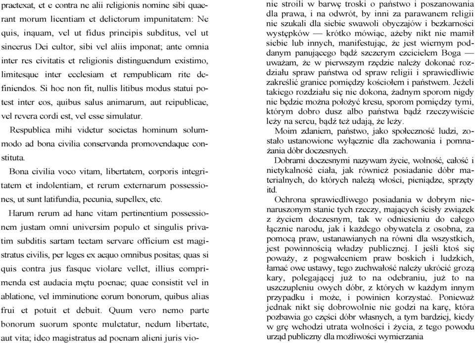 Si hoc non fit, nullis litibus modus statui potest inter eos, ąuibus salus animarum, aut reipublicae, vel revera cordi est, vel esse simulatur.