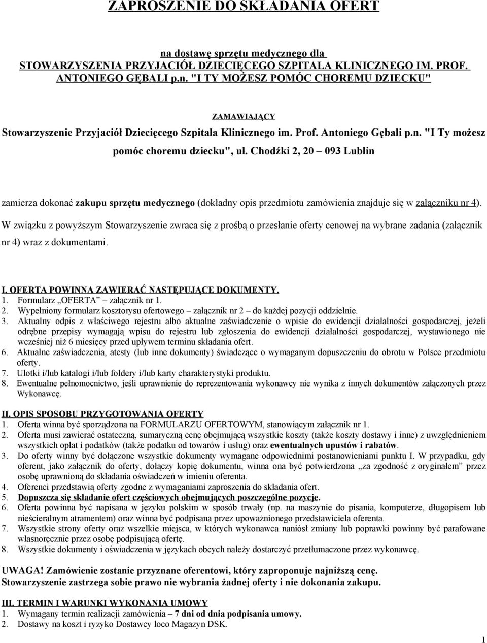 Chodźki 2, 20 093 Lublin zamierza dokonać zakupu sprzętu medycznego (dokładny opis przedmiotu zamówienia znajduje się w załączniku nr 4).