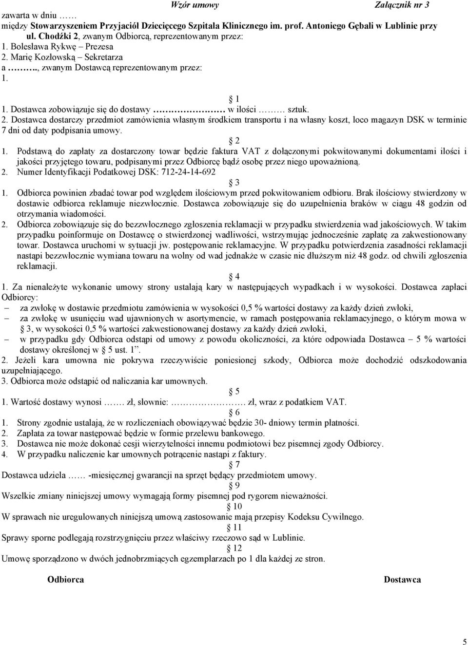 Dostawca zobowiązuje się do dostawy w ilości sztuk. 2.