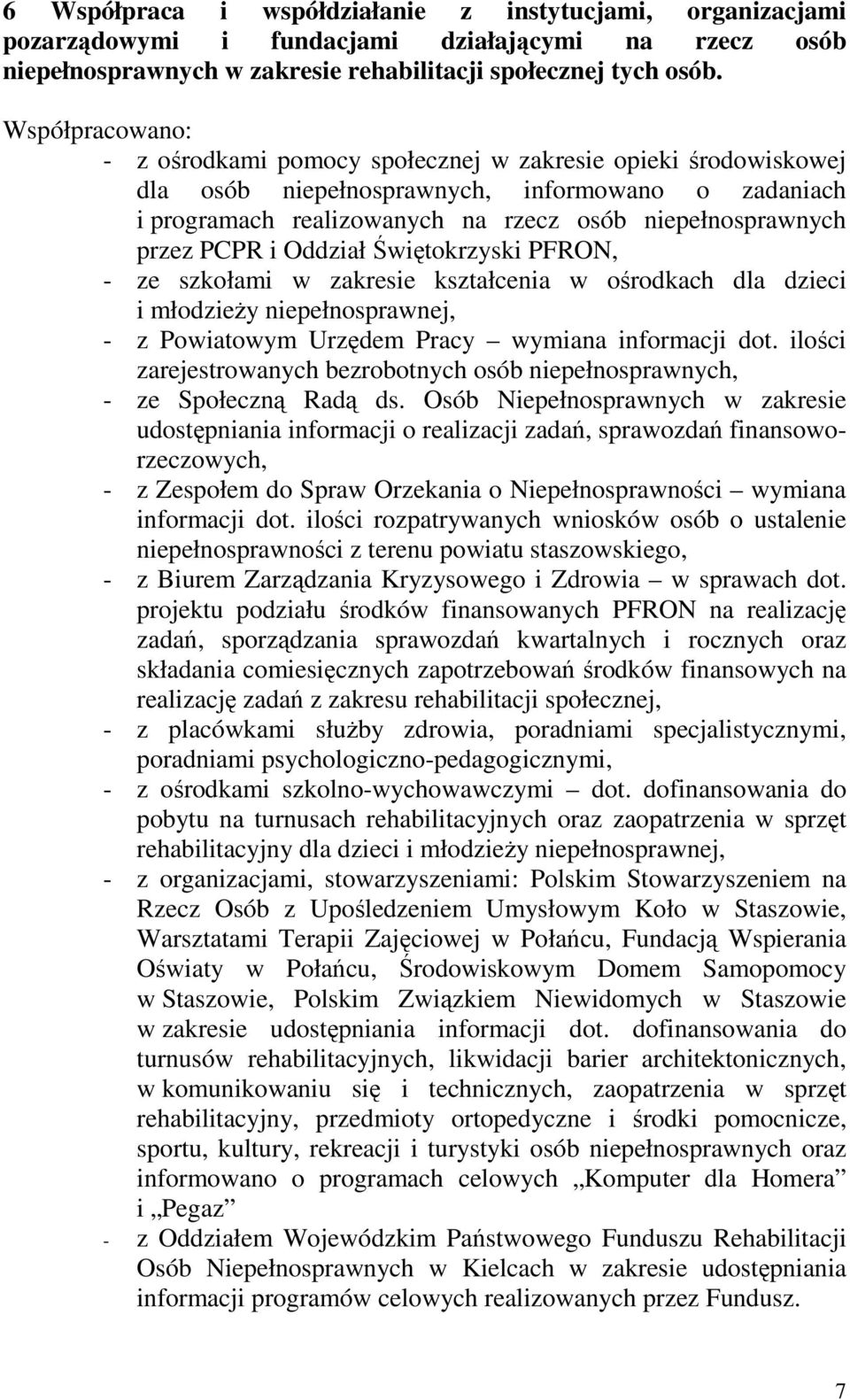 PCPR i Oddział Świętokrzyski PFRON, - ze szkołami w zakresie kształcenia w ośrodkach dla dzieci i młodzieŝy niepełnosprawnej, - z Powiatowym Urzędem Pracy wymiana informacji dot.