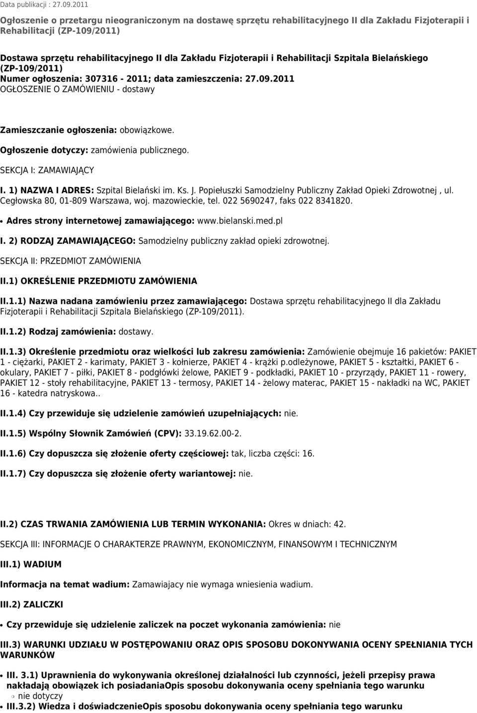 Fizjoterapii i Rehabilitacji Szpitala Bielańskiego (ZP-109/2011) Numer ogłoszenia: 307316-2011; data zamieszczenia: 27.09.2011 OGŁOSZENIE O ZAMÓWIENIU - dostawy Zamieszczanie ogłoszenia: obowiązkowe.