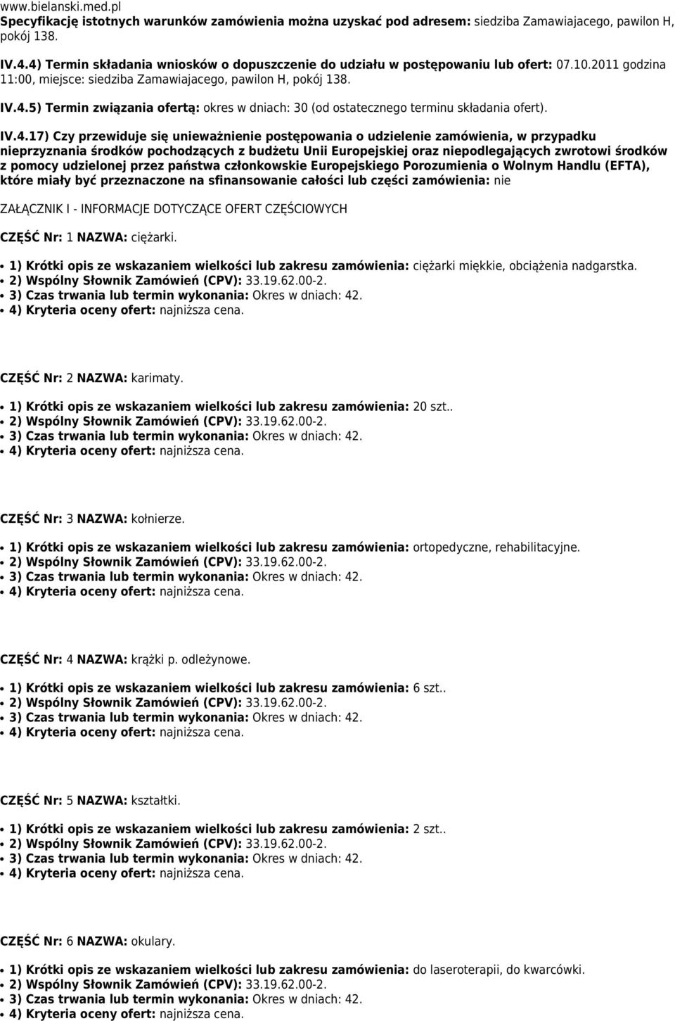 IV.4.17) Czy przewiduje się unieważnienie postępowania o udzielenie zamówienia, w przypadku nieprzyznania środków pochodzących z budżetu Unii Europejskiej oraz niepodlegających zwrotowi środków z